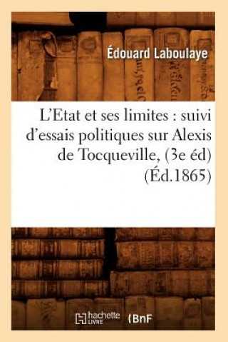 Könyv L'Etat Et Ses Limites: Suivi d'Essais Politiques Sur Alexis de Tocqueville, (3e Ed) (Ed.1865) Edouard Laboulaye
