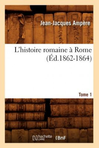 Carte L'Histoire Romaine A Rome. Tome 1 (Ed.1862-1864) Jean-Jacques Ampere