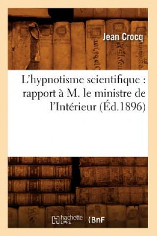 Kniha L'Hypnotisme Scientifique: Rapport A M. Le Ministre de l'Interieur (Ed.1896) Jean Crocq