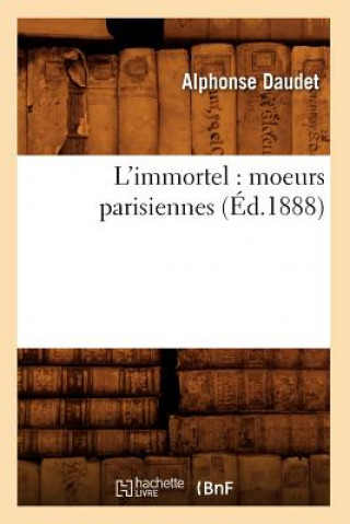 Книга L'Immortel: Moeurs Parisiennes (Ed.1888) Alphonse Daudet