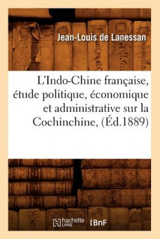 Knjiga L'Indo-Chine Francaise, Etude Politique, Economique Et Administrative Sur La Cochinchine, (Ed.1889) Jean-Louis De Lanessan