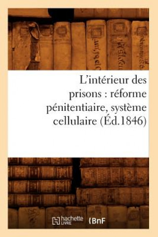 Knjiga L'Interieur Des Prisons: Reforme Penitentiaire, Systeme Cellulaire (Ed.1846) Sans Auteur