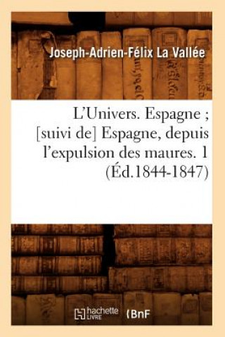 Książka L'Univers. Espagne [Suivi De] Espagne, Depuis l'Expulsion Des Maures. 1 (Ed.1844-1847) Joseph Adrien Felix La Vallee