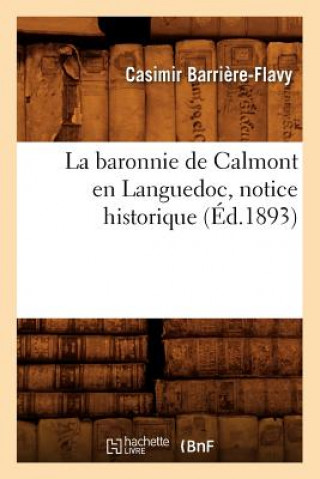 Libro Baronnie de Calmont En Languedoc, Notice Historique (Ed.1893) Casimir Barriere-Flavy