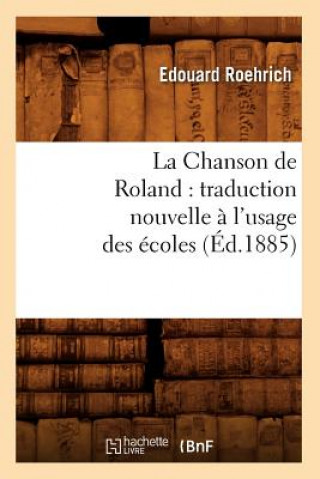 Carte La Chanson de Roland: Traduction Nouvelle A l'Usage Des Ecoles, (Ed.1885) Sans Auteur
