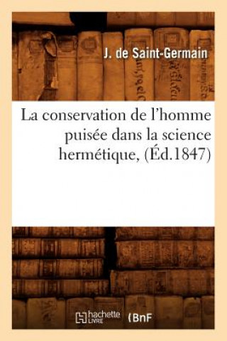 Książka Conservation de l'Homme Puisee Dans La Science Hermetique, (Ed.1847) J De Saint-Germain