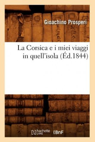 Carte La Corsica E I Miei Viaggi in Quell'isola (Ed.1844) Gioachino Prosperi
