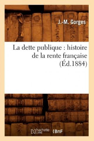 Libro Dette Publique: Histoire de la Rente Francaise (Ed.1884) J M Gorges