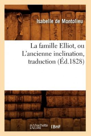 Kniha La Famille Elliot, Ou l'Ancienne Inclination, Traduction (Ed.1828) Isabelle De Montolieu