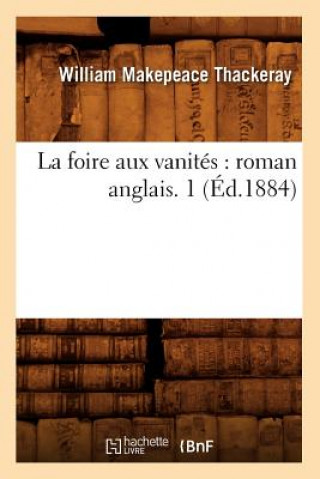 Kniha La Foire Aux Vanites: Roman Anglais. 1 (Ed.1884) Makepeace Thackeray W