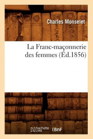 Buch La Franc-Maconnerie Des Femmes (Ed.1856) Charles Monselet