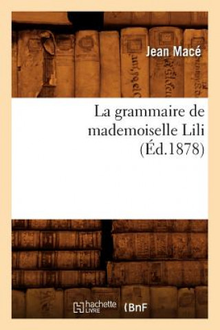 Kniha La Grammaire de Mademoiselle Lili (Ed.1878) Jean Mace