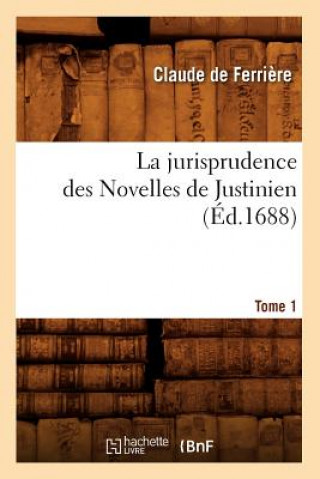 Książka La Jurisprudence Des Novelles de Justinien. Tome 1 (Ed.1688) Claude De Ferriere