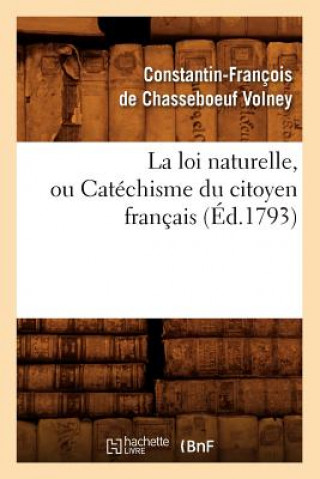 Könyv La Loi Naturelle, Ou Catechisme Du Citoyen Francais, (Ed.1793) Constantin-Francois De Chasseboeuf Volney