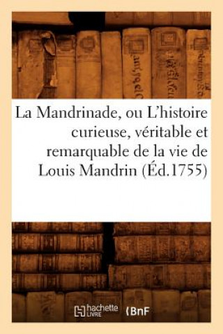 Kniha Mandrinade, Ou l'Histoire Curieuse, Veritable Et Remarquable de la Vie de Louis Mandrin (Ed.1755) Sans Auteur