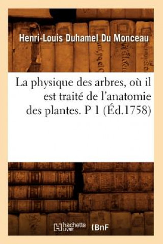 Книга La Physique Des Arbres, Ou Il Est Traite de l'Anatomie Des Plantes. P 1 (Ed.1758) Henri-Louis Duhamel Du Monceau