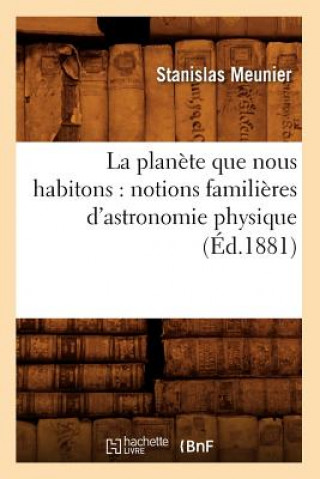 Carte La Planete Que Nous Habitons: Notions Familieres d'Astronomie Physique (Ed.1881) Stanislas Meunier