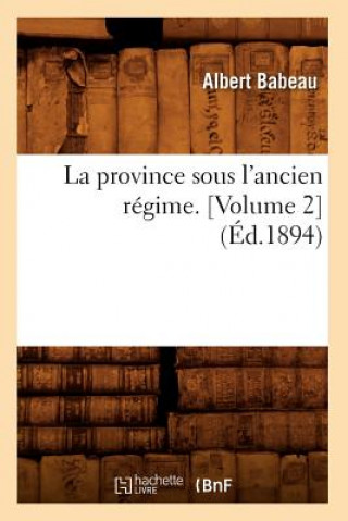 Книга La Province Sous l'Ancien Regime. [Volume 2] (Ed.1894) Albert Babea