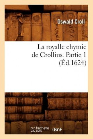 Kniha La Royalle Chymie de Crollius. Partie 1 (Ed.1624) Oswald Croll