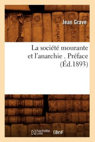 Kniha La Societe Mourante Et l'Anarchie . Preface (Ed.1893) Jean Grave