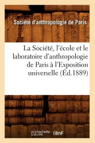 Könyv La Societe, l'Ecole Et Le Laboratoire d'Anthropologie de Paris A l'Exposition Universelle (Ed.1889) Sans Auteur