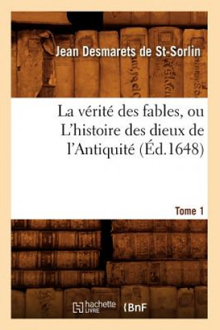 Libro La Verite Des Fables, Ou l'Histoire Des Dieux de l'Antiquite. Tome 1 (Ed.1648) Jean Desmarets De St-Sorlin