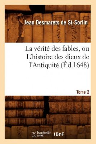 Kniha La Verite Des Fables, Ou l'Histoire Des Dieux de l'Antiquite. Tome 2 (Ed.1648) Jean Desmarets De St-Sorlin