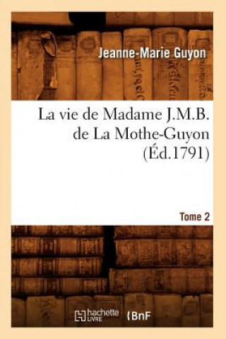 Carte Vie de Madame J.M.B. de la Mothe-Guyon. Tome 2 (Ed.1791) Jeanne Marie Guyon