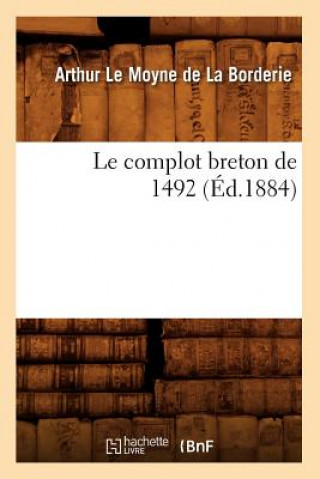 Książka Le Complot Breton de 1492 (Ed.1884) Arthur Le Moyne De La Borderie