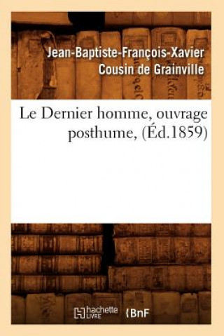 Kniha Le Dernier Homme, Ouvrage Posthume, (Ed.1859) Jean-Baptiste-Francois-Xavier C Ousin De Grainville