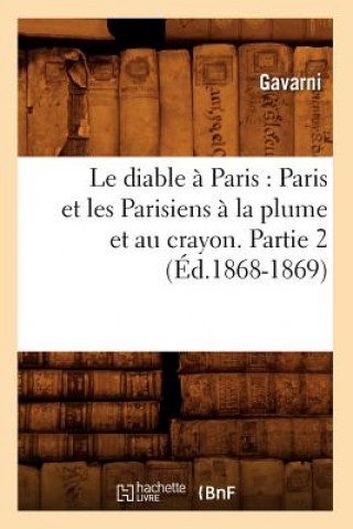 Kniha Le Diable A Paris: Paris Et Les Parisiens A La Plume Et Au Crayon. Partie 2 (Ed.1868-1869) Sans Auteur