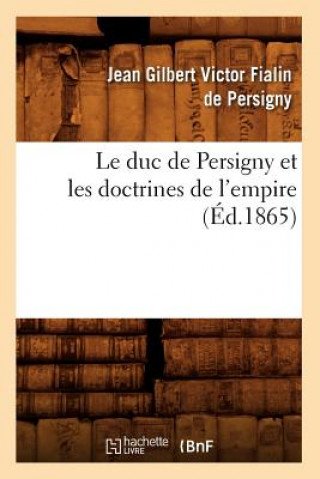 Kniha Duc de Persigny Et Les Doctrines de l'Empire (Ed.1865) Jean-Gilbert Victor Fialin De Persigny