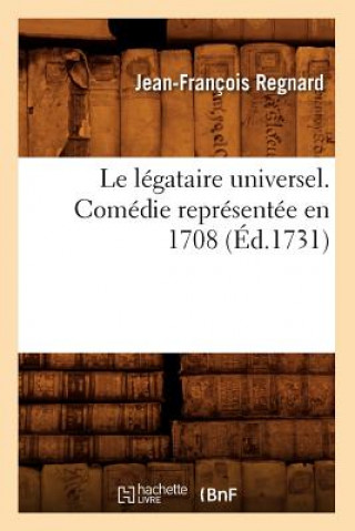 Carte Le Legataire Universel . Comedie Representee En 1708 (Ed.1731) Jean Francois Regnard