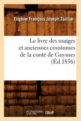 Könyv Le Livre Des Usaiges Et Anciennes Coustumes de la Conte de Guysnes (Ed.1856) Sans Auteur