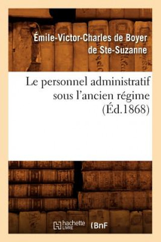 Książka Le Personnel Administratif Sous l'Ancien Regime (Ed.1868) Emile-Victor C Harles De Boyer De Ste-Suzanne