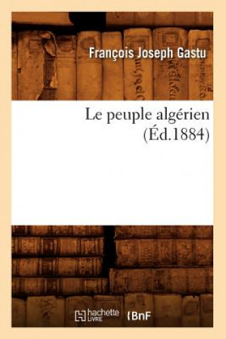 Carte Le Peuple Algerien (Ed.1884) Francois Joseph Gastu