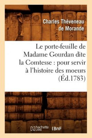 Kniha Porte-Feuille de Madame Gourdan Dite La Comtesse: Pour Servir A l'Histoire Des Moeurs (Ed.1783) Charles Theveneau De Morande