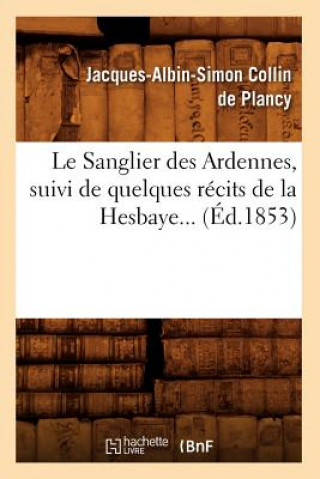 Livre Le Sanglier Des Ardennes, Suivi de Quelques Recits de la Hesbaye (Ed.1853) Jacques-Albin-Simon Collin De Plancy