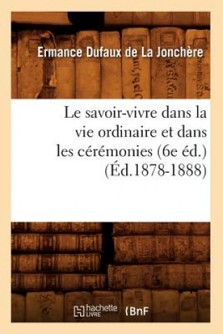 Book Savoir-Vivre Dans La Vie Ordinaire Et Dans Les Ceremonies (6e Ed.) (Ed.1878-1888) Ermance Dufaux De La Jonchere