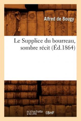 Carte Le Supplice Du Bourreau, Sombre Recit, (Ed.1864) Alfred De Bougy