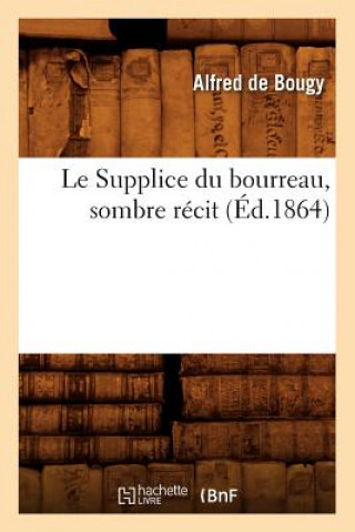 Książka Le Supplice Du Bourreau, Sombre Recit, (Ed.1864) Alfred De Bougy