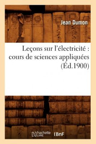 Knjiga Lecons Sur l'Electricite Cours de Sciences Appliquees (Ed.1900) Jean Dumon