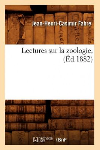 Kniha Lectures Sur La Zoologie, (Ed.1882) Jean-Henri-Casimir Fabre