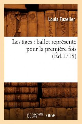 Kniha Les Ages: Ballet Represente Pour La Premiere Fois (Ed.1718) Louis Fuzelier