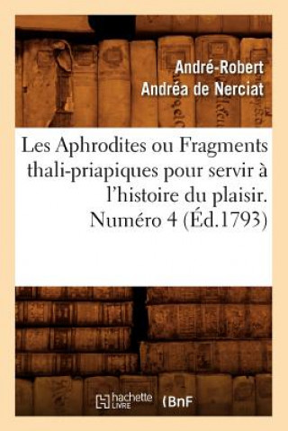 Kniha Les Aphrodites ou Fragments thali-priapiques pour servir a l'histoire du plaisir. Numero 4 (Ed.1793) Andre-Robert Andrea De Nerciat