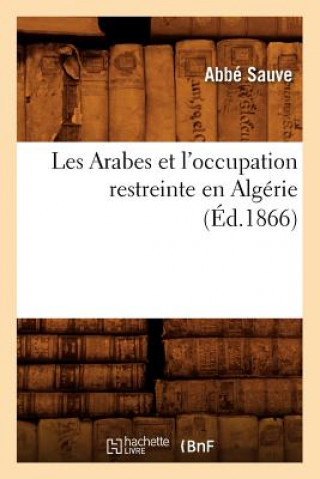 Könyv Les Arabes Et l'Occupation Restreinte En Algerie (Ed.1866) Sans Auteur