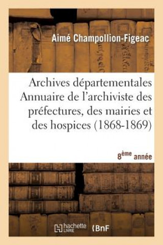 Libro Archives Departementales de France. Annuaire de l'Archiviste Des Prefectures, 8eme Ed. (1868-1869) Aime Champollion-Figeac