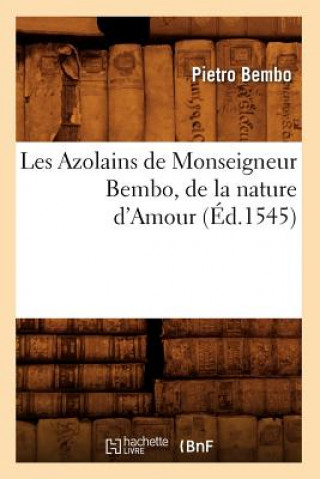 Carte Les Azolains de Monseigneur Bembo, de la Nature d'Amour (Ed.1545) Pietro Bembo