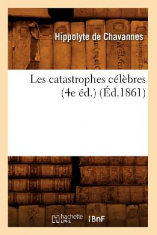 Carte Les Catastrophes Celebres (4e Ed.) (Ed.1861) Hippolyte De Chavannes