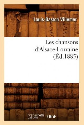 Kniha Les Chansons d'Alsace-Lorraine (Ed.1885) Louis-Gaston Villemer